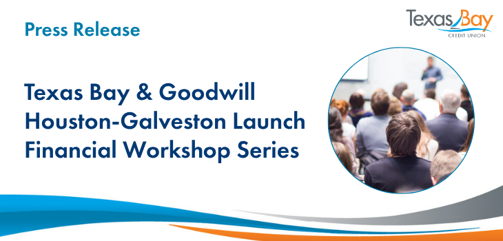 Texas Bay and Goodwill Houston-Galveston Launch Financial Workshop Series